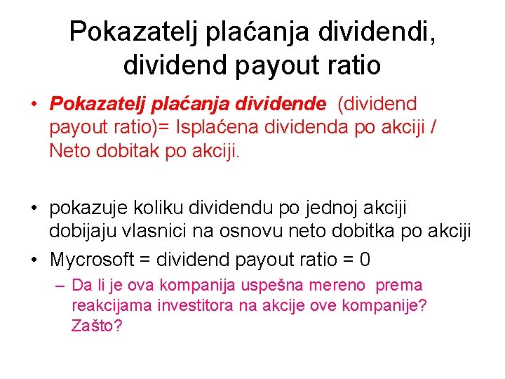 Pokazatelj plaćanja dividendi, dividend payout ratio • Pokazatelj plaćanja dividende (dividend payout ratio)= Isplaćena