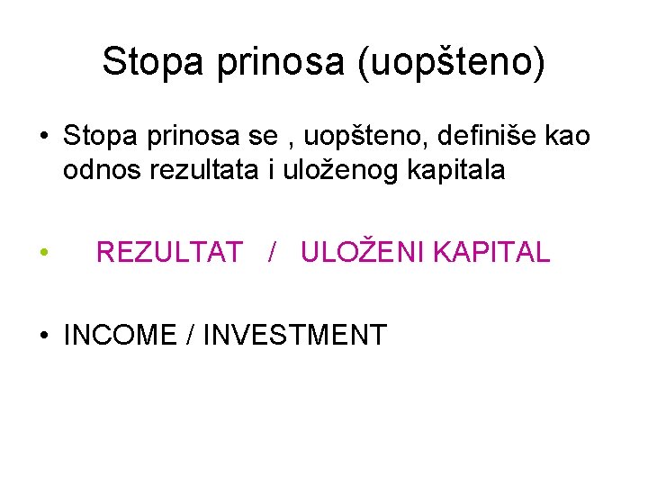 Stopa prinosa (uopšteno) • Stopa prinosa se , uopšteno, definiše kao odnos rezultata i