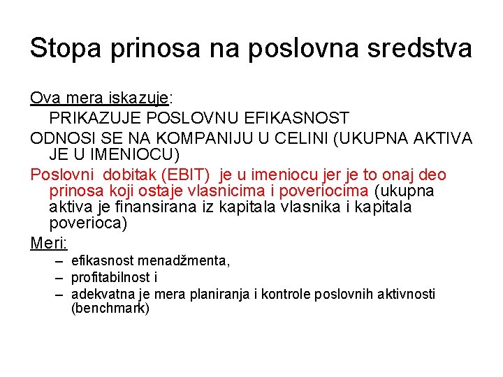 Stopa prinosa na poslovna sredstva Ova mera iskazuje: PRIKAZUJE POSLOVNU EFIKASNOST ODNOSI SE NA