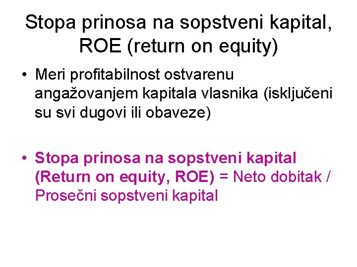 Stopa prinosa na sopstveni kapital, ROE (return on equity) • Meri profitabilnost ostvarenu angažovanjem