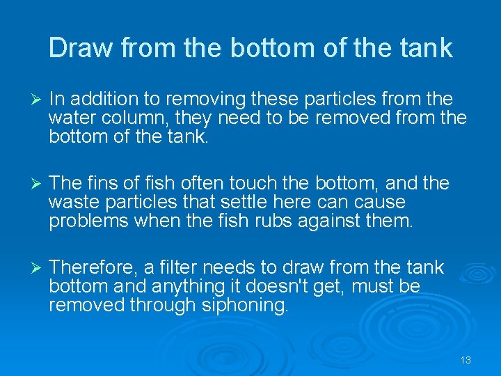 Draw from the bottom of the tank Ø In addition to removing these particles