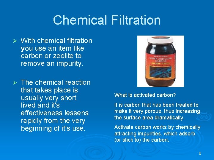 Chemical Filtration Ø With chemical filtration you use an item like carbon or zeolite