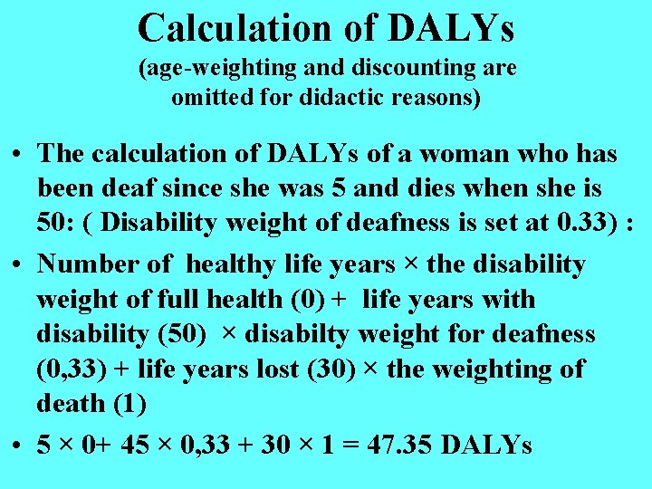 Calculation of DALYs (age-weighting and discounting are omitted for didactic reasons) • The calculation