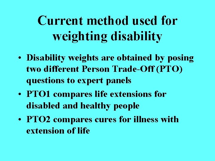 Current method used for weighting disability • Disability weights are obtained by posing two