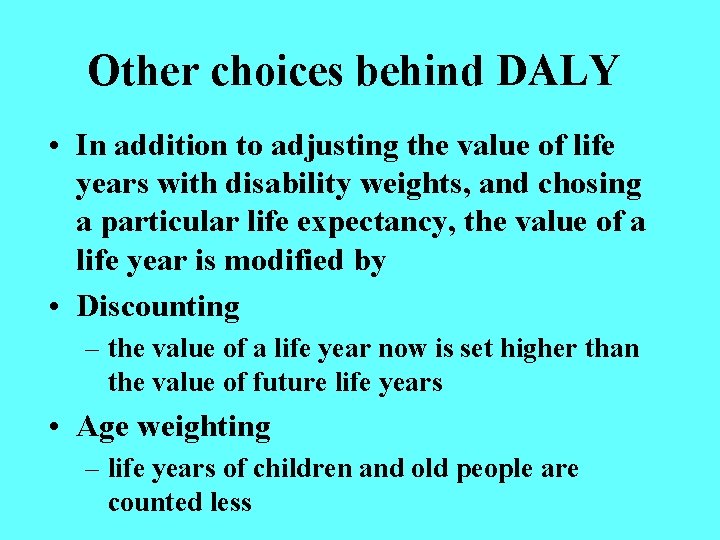 Other choices behind DALY • In addition to adjusting the value of life years