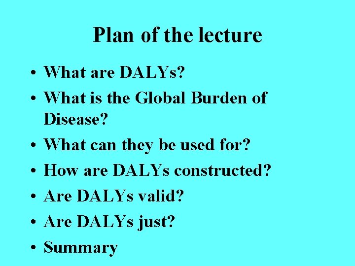 Plan of the lecture • What are DALYs? • What is the Global Burden