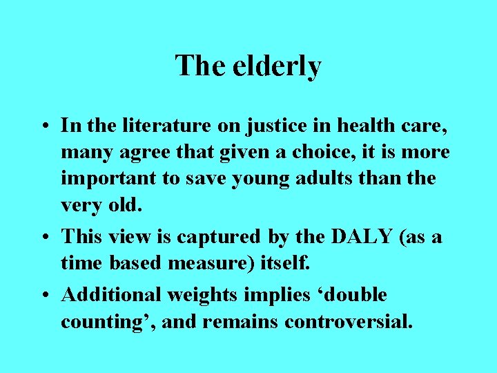 The elderly • In the literature on justice in health care, many agree that
