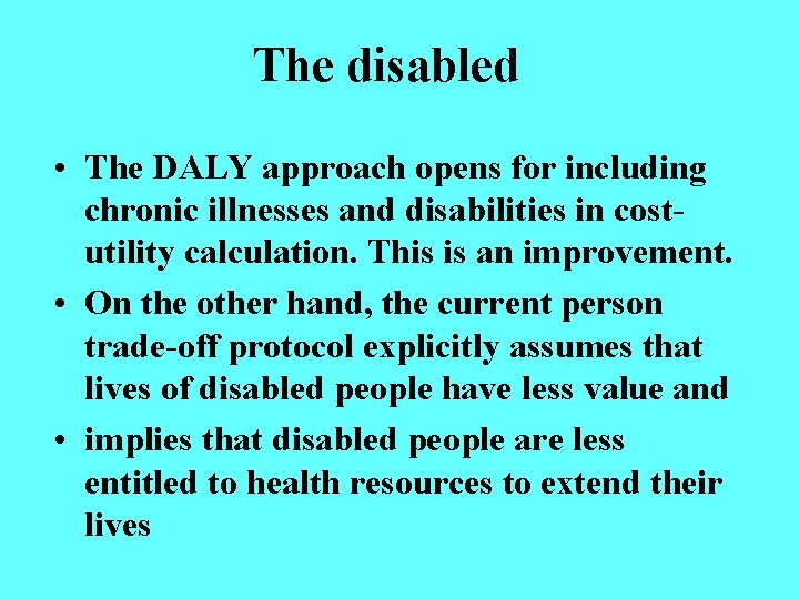 The disabled • The DALY approach opens for including chronic illnesses and disabilities in