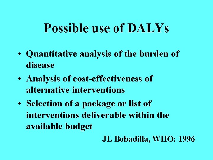 Possible use of DALYs • Quantitative analysis of the burden of disease • Analysis