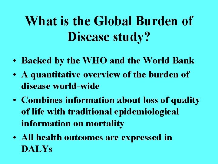 What is the Global Burden of Disease study? • Backed by the WHO and