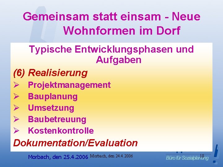 Gemeinsam statt einsam - Neue Wohnformen im Dorf Typische Entwicklungsphasen und Aufgaben (6) Realisierung