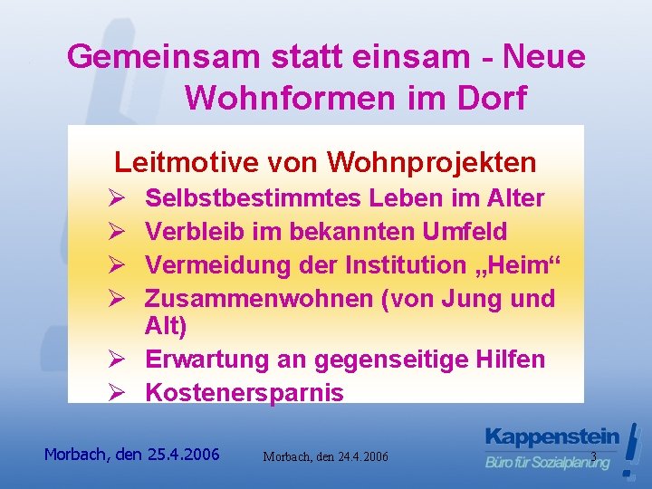 Gemeinsam statt einsam - Neue Wohnformen im Dorf Leitmotive von Wohnprojekten Ø Ø Selbstbestimmtes