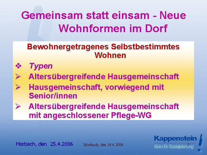 Gemeinsam statt einsam - Neue Wohnformen im Dorf v Ø Ø Ø Bewohnergetragenes Selbstbestimmtes