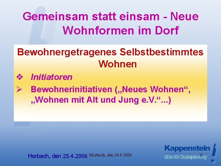 Gemeinsam statt einsam - Neue Wohnformen im Dorf Bewohnergetragenes Selbstbestimmtes Wohnen v Initiatoren Ø