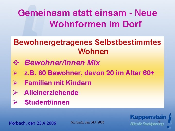 Gemeinsam statt einsam - Neue Wohnformen im Dorf Bewohnergetragenes Selbstbestimmtes Wohnen v Bewohner/innen Mix