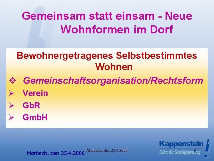 Gemeinsam statt einsam - Neue Wohnformen im Dorf Bewohnergetragenes Selbstbestimmtes Wohnen v Gemeinschaftsorganisation/Rechtsform Ø