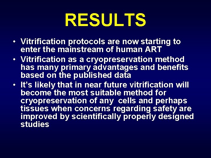 RESULTS • Vitrification protocols are now starting to enter the mainstream of human ART
