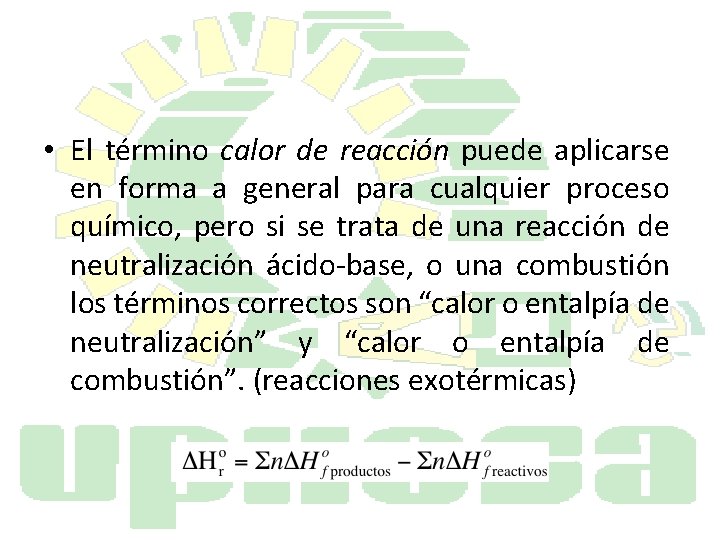  • El término calor de reacción puede aplicarse en forma a general para