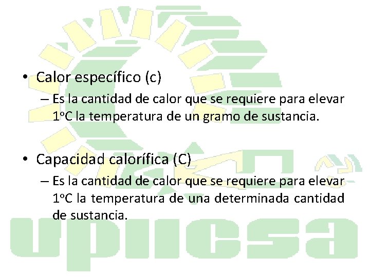  • Calor específico (c) – Es la cantidad de calor que se requiere