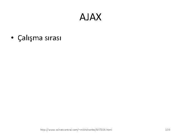 AJAX • Çalışma sırası http: //www. scinetcentral. com/~mishchenko/MIT 504. html 109 