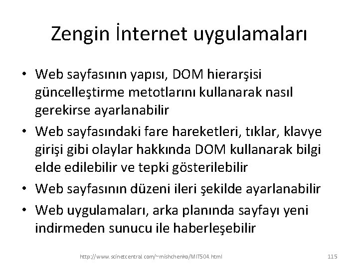 Zengin İnternet uygulamaları • Web sayfasının yapısı, DOM hierarşisi güncelleştirme metotlarını kullanarak nasıl gerekirse