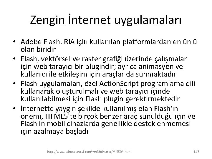 Zengin İnternet uygulamaları • Adobe Flash, RIA için kullanılan platformlardan en ünlü olan biridir