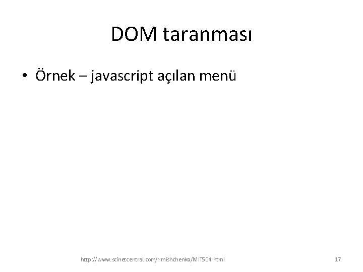 DOM taranması • Örnek – javascript açılan menü http: //www. scinetcentral. com/~mishchenko/MIT 504. html