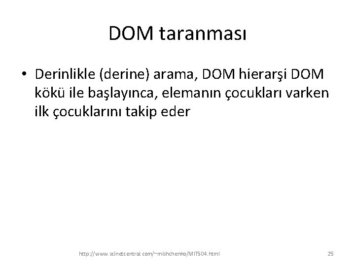 DOM taranması • Derinlikle (derine) arama, DOM hierarşi DOM kökü ile başlayınca, elemanın çocukları