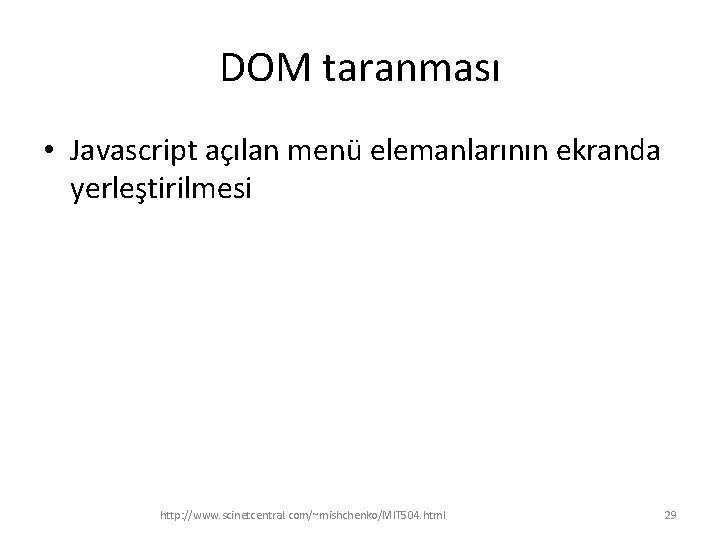 DOM taranması • Javascript açılan menü elemanlarının ekranda yerleştirilmesi http: //www. scinetcentral. com/~mishchenko/MIT 504.