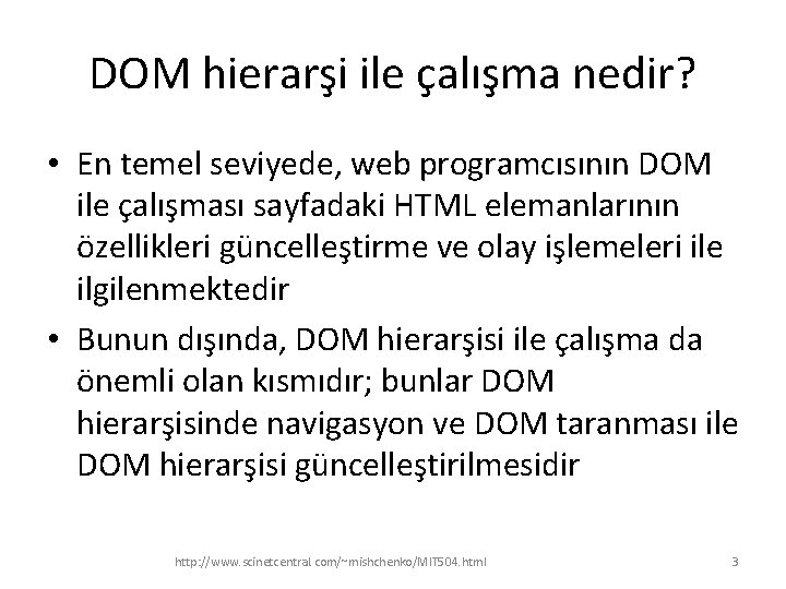 DOM hierarşi ile çalışma nedir? • En temel seviyede, web programcısının DOM ile çalışması