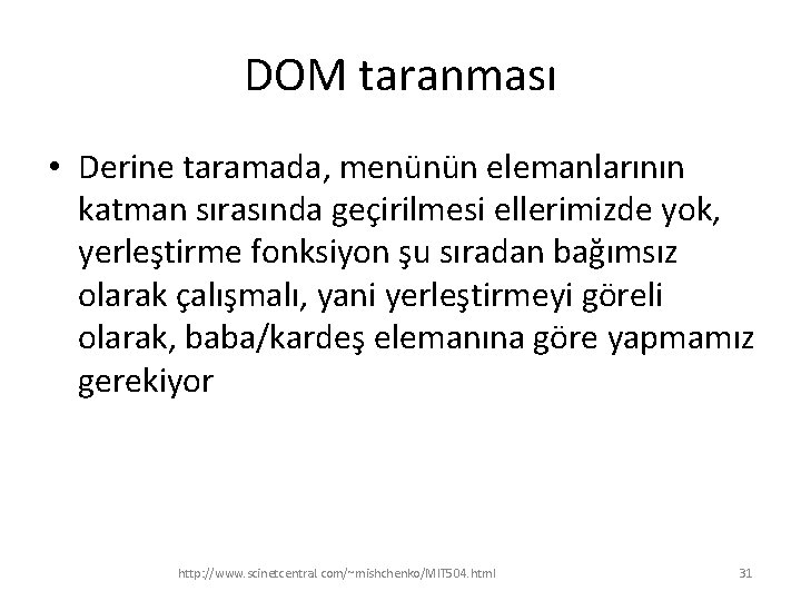 DOM taranması • Derine taramada, menünün elemanlarının katman sırasında geçirilmesi ellerimizde yok, yerleştirme fonksiyon