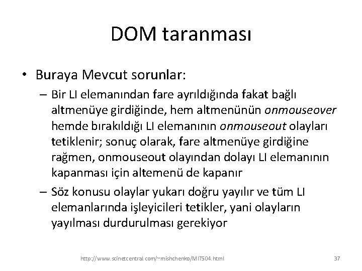 DOM taranması • Buraya Mevcut sorunlar: – Bir LI elemanından fare ayrıldığında fakat bağlı