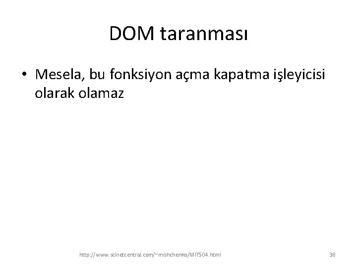 DOM taranması • Mesela, bu fonksiyon açma kapatma işleyicisi olarak olamaz http: //www. scinetcentral.