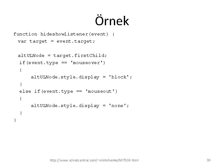 Örnek function hideshowlistener(event) { var target = event. target; alt. ULNode = target. first.