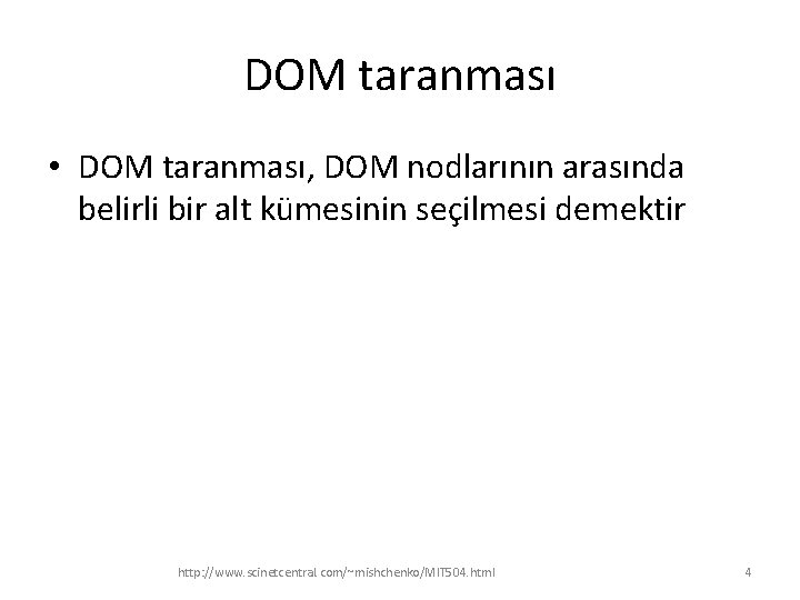 DOM taranması • DOM taranması, DOM nodlarının arasında belirli bir alt kümesinin seçilmesi demektir