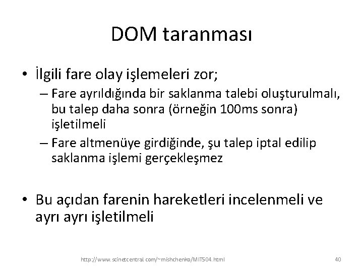 DOM taranması • İlgili fare olay işlemeleri zor; – Fare ayrıldığında bir saklanma talebi