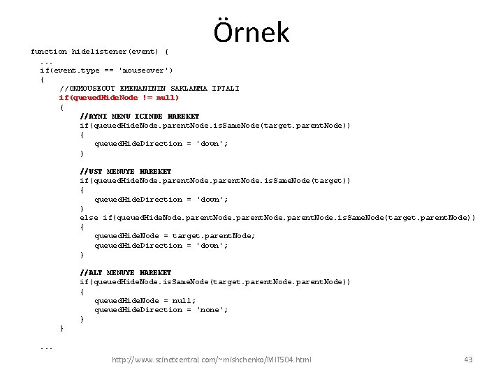 Örnek function hidelistener(event) {. . . if(event. type == 'mouseover') { //ONMOUSEOUT EMENANININ SAKLANMA