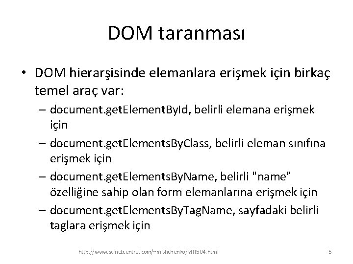 DOM taranması • DOM hierarşisinde elemanlara erişmek için birkaç temel araç var: – document.