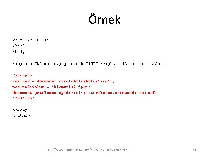 Örnek <!DOCTYPE html> <body> <img src="klematis. jpg" width="150" height="113" id="rs 1"><br/> <script> var nod