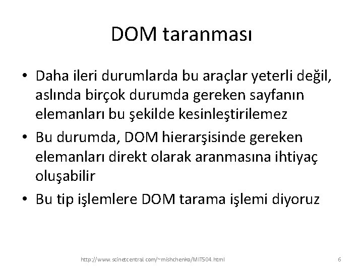 DOM taranması • Daha ileri durumlarda bu araçlar yeterli değil, aslında birçok durumda gereken