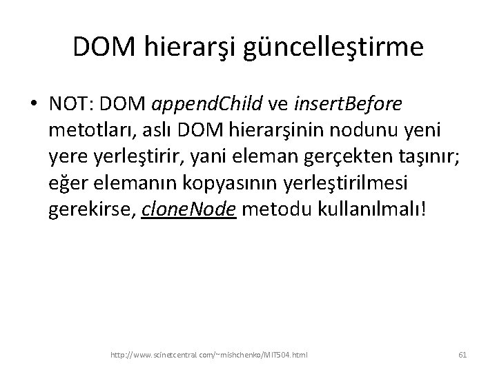 DOM hierarşi güncelleştirme • NOT: DOM append. Child ve insert. Before metotları, aslı DOM