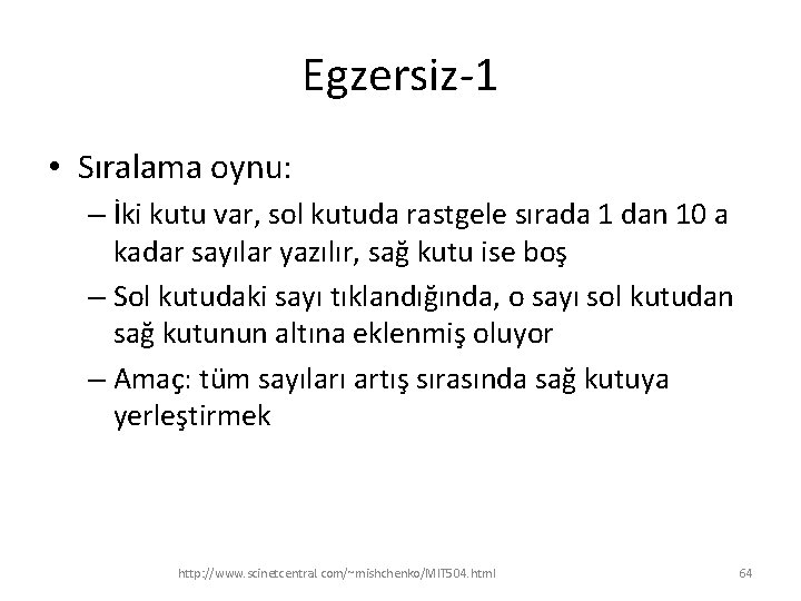 Egzersiz-1 • Sıralama oynu: – İki kutu var, sol kutuda rastgele sırada 1 dan