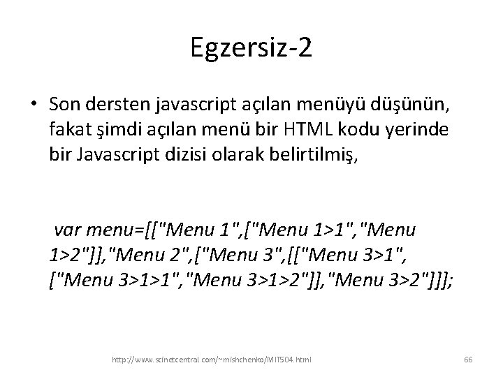 Egzersiz-2 • Son dersten javascript açılan menüyü düşünün, fakat şimdi açılan menü bir HTML