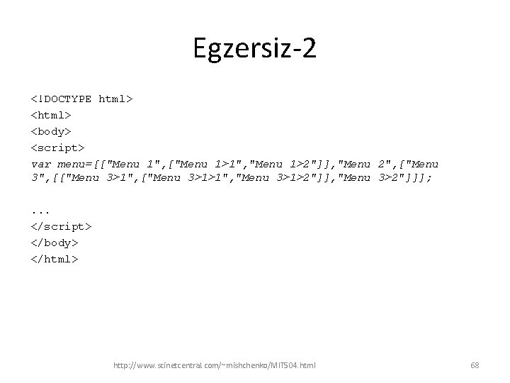 Egzersiz-2 <!DOCTYPE html> <body> <script> var menu=[["Menu 1", ["Menu 1>1", "Menu 1>2"]], "Menu 2",