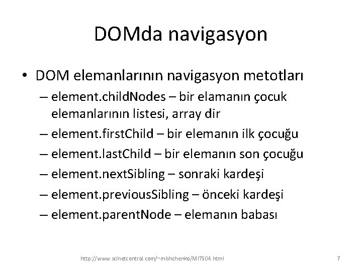 DOMda navigasyon • DOM elemanlarının navigasyon metotları – element. child. Nodes – bir elamanın