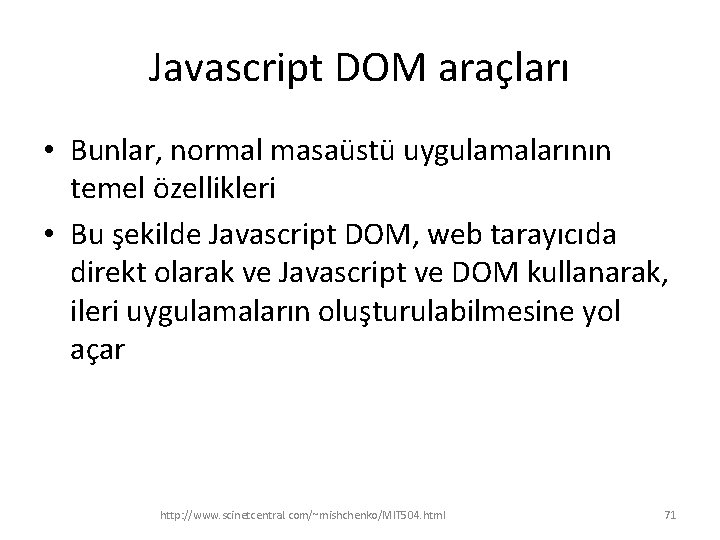 Javascript DOM araçları • Bunlar, normal masaüstü uygulamalarının temel özellikleri • Bu şekilde Javascript