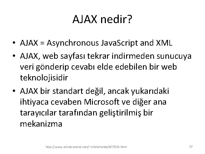 AJAX nedir? • AJAX = Asynchronous Java. Script and XML • AJAX, web sayfası