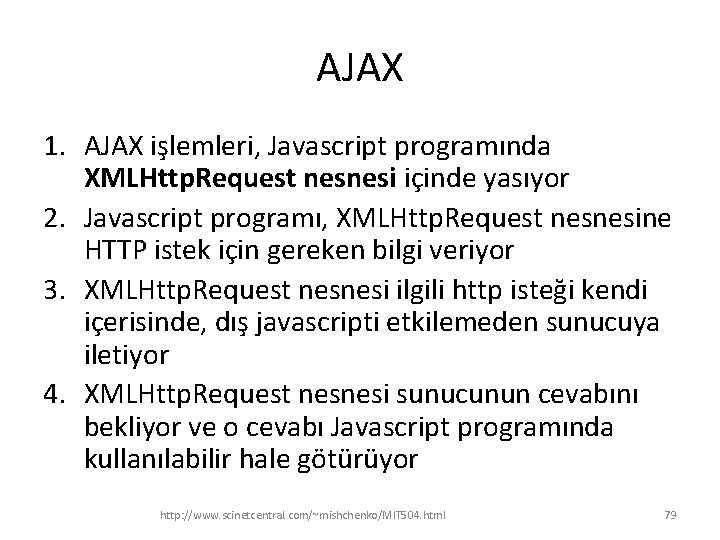 AJAX 1. AJAX işlemleri, Javascript programında XMLHttp. Request nesnesi içinde yasıyor 2. Javascript programı,