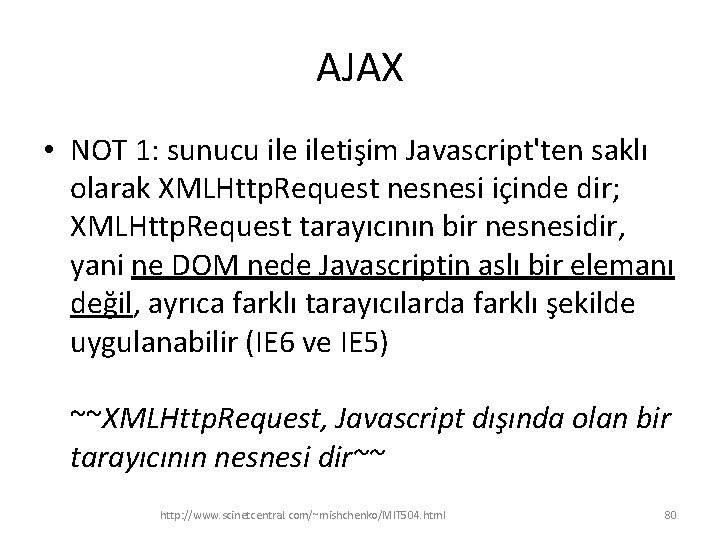 AJAX • NOT 1: sunucu iletişim Javascript'ten saklı olarak XMLHttp. Request nesnesi içinde dir;