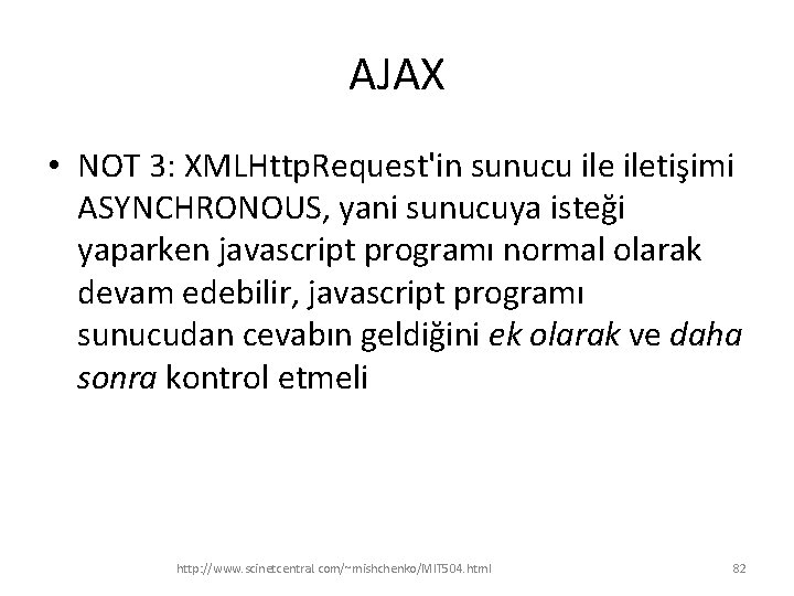 AJAX • NOT 3: XMLHttp. Request'in sunucu iletişimi ASYNCHRONOUS, yani sunucuya isteği yaparken javascript